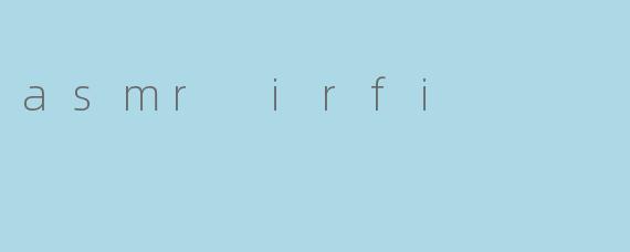 asmr irfi